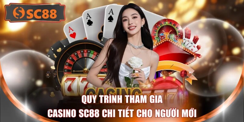 Quy trình tham gia Casino SC88 chi tiết cho người mới